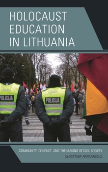 Holocaust Education in Lithuania: Community, Conflict, and the Making of Civil Society