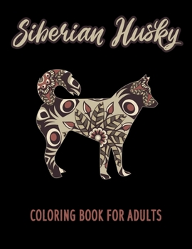 Paperback Siberian Husky Coloring Book: An Adult Coloring Book With Mandala and Dog Quotes, Gift Idea For Siberian Husky Owners, Men, Women, Mom, Dog Lovers ( Book