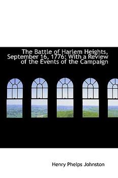 The Battle of Harlem Heights, September 16 1776 : With a Review of the Events of the Campaign