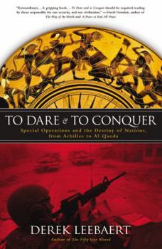 Paperback To Dare and to Conquer: Special Operations and the Destiny of Nations, from Achilles to Al Qaeda Book