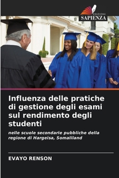 Influenza delle pratiche di gestione degli esami sul rendimento degli studenti (Italian Edition)