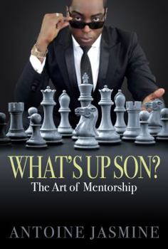 What's Up Son? The Art of Mentorship