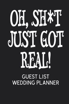 Paperback Oh, Sh*t Just Got Real! Guest List Wedding Planner Book