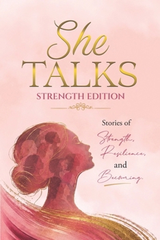 She Talks - Strength Edition: Stories of Strength, Resilience, and Becoming
