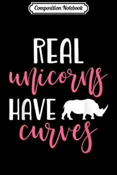 Composition Notebook: Real Unicorns Have Curves Funny Rhino Gym  Journal/Notebook Blank Lined Ruled 6x9 100 Pages
