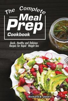 Paperback The Complete Meal Prep Cookbook: Quick, Healthy and Delicious Recipes for Rapid Weight Loss Book