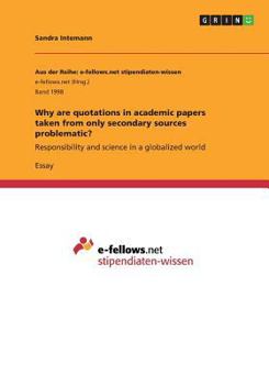 Paperback Why are quotations in academic papers taken from only secondary sources problematic?: Responsibility and science in a globalized world Book