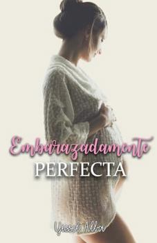 Paperback Embarazadamente Perfecta [Spanish] Book