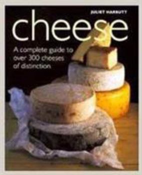 Hardcover CHEESE a Complete Guide to Over 300 Cheeses of Distinction Book