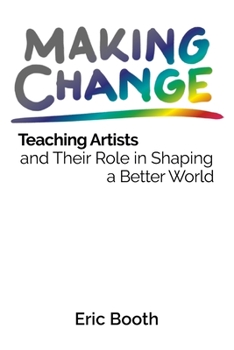 Paperback Making Change: Teaching Artists and Their Role in Shaping a Better World Book