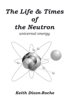 Paperback The Life & Times of the Neutron: Universal Energy Book