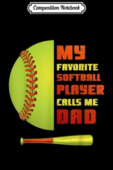 Paperback Composition Notebook: My Favorite Softball Player Calls Me Dad Gift Journal/Notebook Blank Lined Ruled 6x9 100 Pages Book