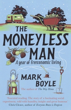 Paperback The Moneyless Man: A Year of Freeconomic Living Book