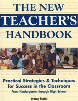 Paperback The New Teacher's Handbook: Practical Strategies & Techniques for Success in the Classroom from Kindergarten Through High School Book
