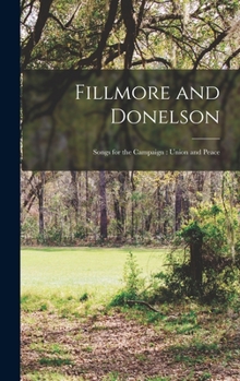 Hardcover Fillmore and Donelson: Songs for the Campaign: Union and Peace Book