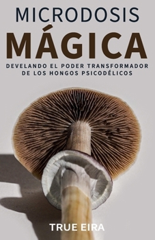 Paperback Microdosis Mágica: Develando el Poder Transformador de los Hongos Psicodélicos [Spanish] Book