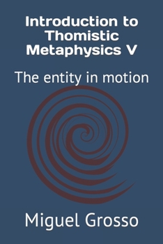 Paperback Introduction to Thomistic Metaphysics V: The entity in motion Book
