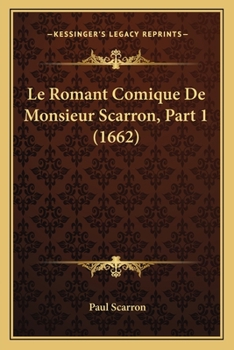 Paperback Le Romant Comique De Monsieur Scarron, Part 1 (1662) [French] Book