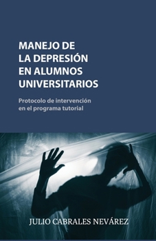 Paperback Manejo de la Depresión En Alumnos Universitarios: Protocolo de intervención en el programa tutorial [Spanish] Book