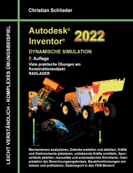 Paperback Autodesk Inventor 2022 - Dynamische Simulation: Viele praktische Übungen am Konstruktionsobjekt RADLADER [German] Book