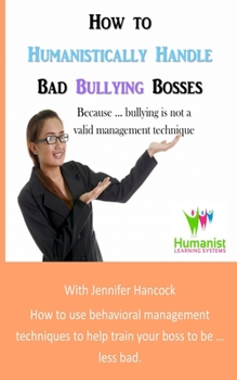 Paperback How to Humanistically Handle Bad Bullying Bosses Book