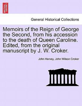 Paperback Memoirs of the Reign of George the Second, from his accession to the death of Queen Caroline. Edited, from the original manuscript by J. W. Croker. Vo Book
