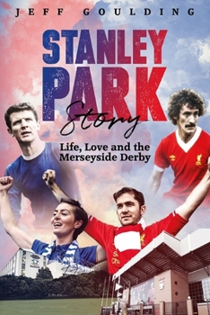 Hardcover Stanley Park Story: Life, Love and the Merseyside Derby Book