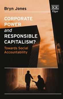 Paperback Corporate Power and Responsible Capitalism?: Towards Social Accountability Book
