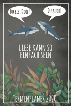 Du bist doof! Du auch! Liebe kann so einfach sein Terminplaner 2020: Jahresplaner von September 2019 bis Dezember 2020 mit Haien Planer mit 174 Seiten ... mit glänzendem Soft Cover. (German Edition)