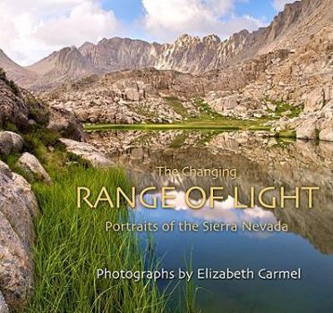 Hardcover The Changing Range of Light: Portraits of the Sierra Nevada Book