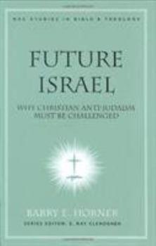 Future Israel: Why Christian Anti-judaism Must Be Challenged (New American Commentary Studies in Bible & Theology) - Book #3 of the New American Commentary Studies in Bible & Theology