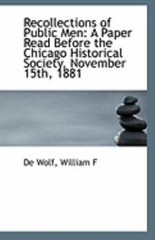 Paperback Recollections of Public Men: A Paper Read Before the Chicago Historical Society, November 15th, 1881 Book