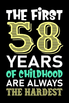 The First 58 Years Of Childhood Are Always The Hardest: Funny Birthday Journal Notebook For Girls Who Are 58 Years Old, 58th Birthday Gift, Awesome ... 58th Birthday - 58th Birthday Gifts for Her
