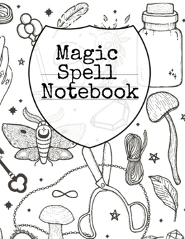 Paperback Magic Spell Notebook: Grimoire Journal Book For Wiccans, Spell Casters, Mages & Black Magic Ritual Practitioners - Witchery Record Book To W Book