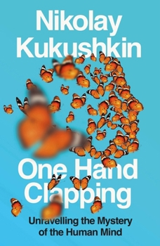 Hardcover One Hand Clapping: Unravelling the Mystery of the Human Mind Book