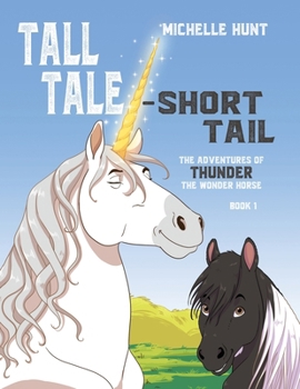Paperback Tall Tale - Short Tail: The Adventures of Thunder the Wonder Horse Book 1. Other books in the series can be purchased at michellehuntbooks.com Book