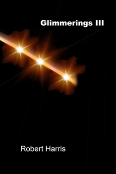 Paperback Glimmerings III: The Third Collection of Thoughts, Ideas, Observations, Musings, Reflections, and Comments on Whatever Comes to Mind Book