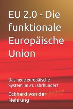 EU 2.0 - Die funktionale Europäische Union: Das neue europäische System im 21. Jahrhundert (German Edition)