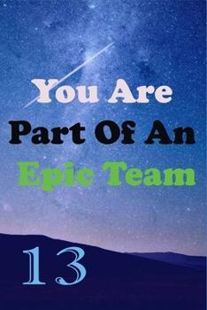 Paperback You Are Part Of An Epic Team 13: Coworkers Gifts, Coworker Gag Book, Member, Teammate, Director, Boss, Manager, Leader, Strategic Planning, Employee, Book