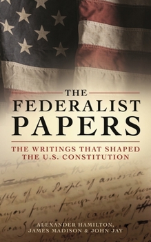 Hardcover The Federalist Papers: The Writings That Shaped the U.S. Constitution Book