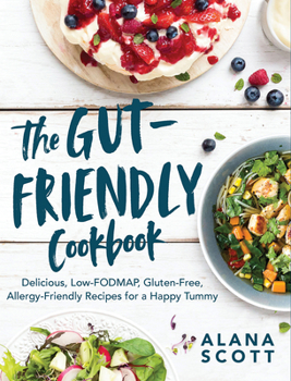 Paperback The Gut-Friendly Cookbook: Delicious Low-Fodmap, Gluten-Free, Allergy-Friendly Recipes for a Happy Tummy Book
