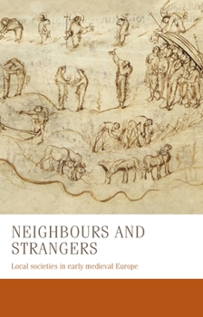 Hardcover Neighbours and Strangers: Local Societies in Early Medieval Europe Book