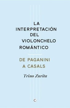 Paperback La Interpretación del Violonchelo Romántico: de Paganini a Casals [Spanish] Book