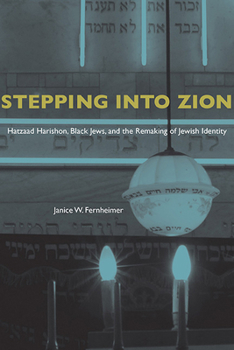 Hardcover Stepping Into Zion: Hatzaad Harishon, Black Jews, and the Remaking of Jewish Identity Book