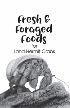 Paperback Fresh & Foraged Foods for Land Hermit Crabs: (Economy Black & White Paperback Edition) Book