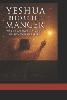 Paperback Yeshua Before the Manger: : Was He an Angel, a Man, or Someone Greater? Book