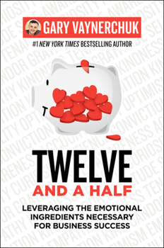 Hardcover Twelve and a Half: Leveraging the Emotional Ingredients Necessary for Business Success Book