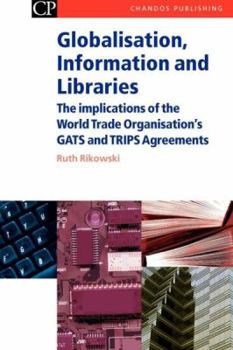 Paperback Globalisation, Information and Libraries: The Implications of the World Trade Organisation's Gats and Trips Agreements Book