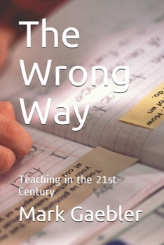 Paperback The Wrong Way: Teaching in the 21st Century Book