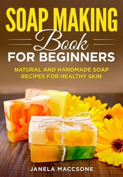 Paperback Soap Making Book for Beginners: Natural and Handmade Soap Recipes for Healthy Skin Book